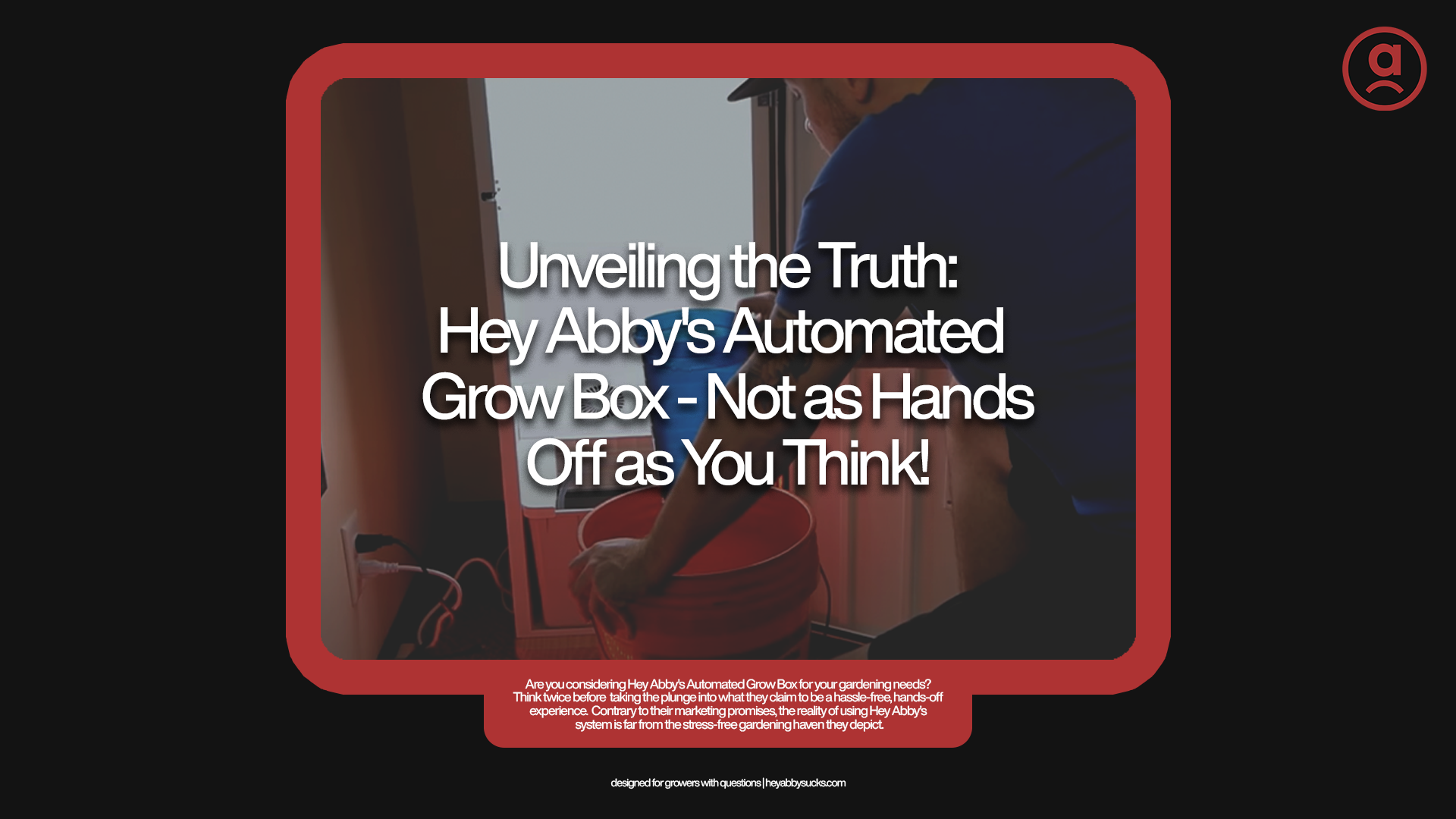 Unveiling the Truth: Hey Abby’s Automated Grow Box – Not as Hands-Off as You Think!